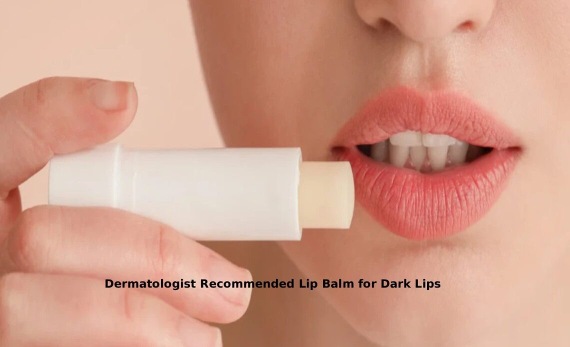 dermatologist recommended lip balm for dark lips